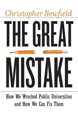The Great Mistake: How We Wrecked Public Universities and How We Can Fix Them Paperback Johns Hopkins University Press