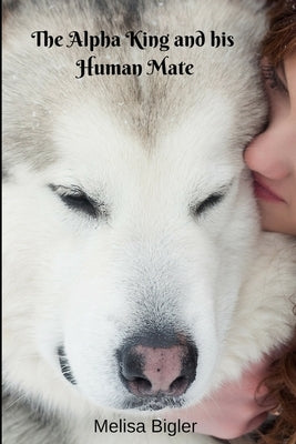 The Alpha King and his Human Mate Paperback Independently Published
