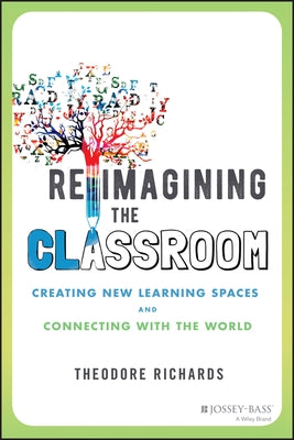 Reimagining the Classroom: Creating New Learning Spaces and Connecting with the World Paperback Jossey-Bass