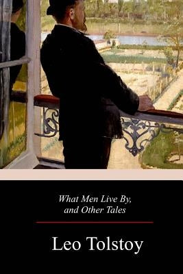 What Men Live By, and Other Tales Paperback Createspace Independent Publishing Platform