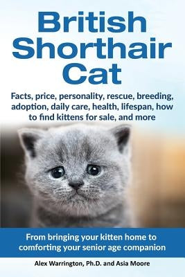 British Shorthair Cat: From bringing your kitten home to comforting your senior age beloved companion Paperback Worldwide Information Publishing