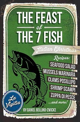 THE FEAST of 7 THE FISH: An ITALIAN-AMERICAN CHRISTMAS EVE FEAST Paperback Createspace Independent Publishing Platform