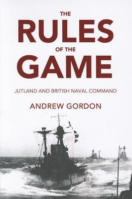 The Rules of the Game: Jutland and British Naval Command Paperback US Naval Institute Press