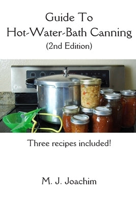 Guide to Hot-Water-Bath Canning: 2nd Edition Paperback Createspace Independent Publishing Platform