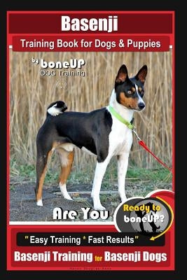 Basenji Training Book for Dogs & Puppies By BoneUP DOG Training: Are You Ready to Bone Up? Easy Training * Fast Results Basenji Training for Basenji D Paperback Createspace Independent Publishing Platform