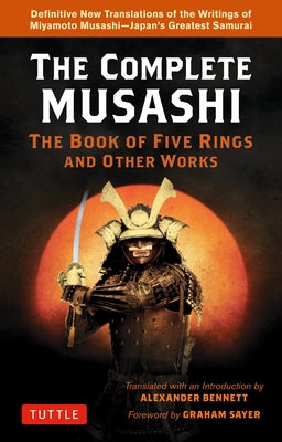 The Complete Musashi: The Book of Five Rings and Other Works: Definitive New Translations of the Writings of Miyamoto Musashi - Japan's Greatest Samur Paperback Tuttle Publishing