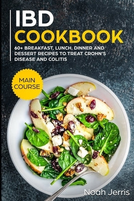 IBD Cookbook: MAIN COURSE - 60+ Breakfast, Lunch, Dinner and Dessert Recipes to treat Crohn's Disease and Colitis Paperback Independently Published
