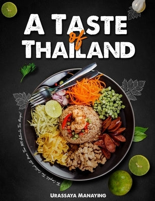 A Taste of Thailand: The Complete Thai Cookbook with More Than 300 Authentic Thai Recipes! Paperback Independently Published