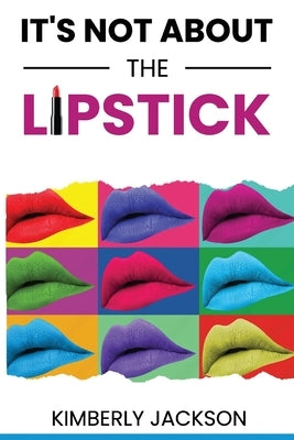 It's Not About the Lipstick Paperback Independently Published