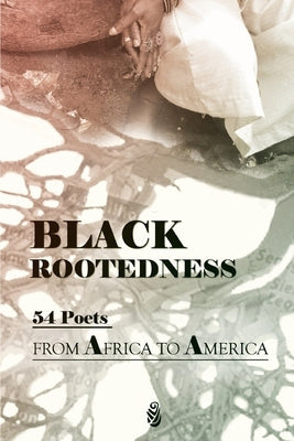 Black Rootedness: 54 Poets from Africa to America Paperback Elyssar Press