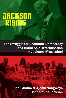 Jackson Rising: The Struggle for Economic Democracy and Black Self-Determination in Jackson, Mississippi Paperback Daraja Press