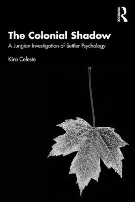 The Colonial Shadow: A Jungian Investigation of Settler Psychology Paperback Routledge