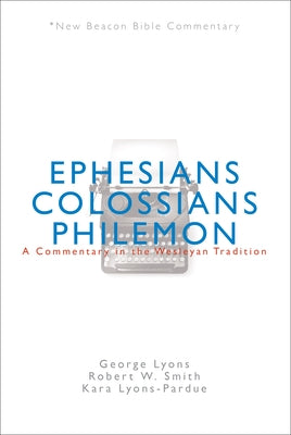 Nbbc, Ephesians/Colossians/Philemon: A Commentary in the Wesleyan Tradition Paperback Beacon Hill Press of Kansas City