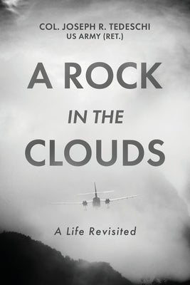 A Rock in the Clouds: A Life Revisited by Tedeschi, Us Army (Ret ). Col Joseph