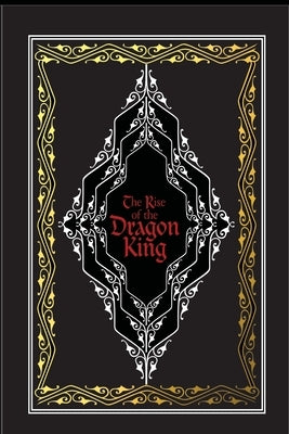 The Rise of the Dragon King Paperback Lulu.com