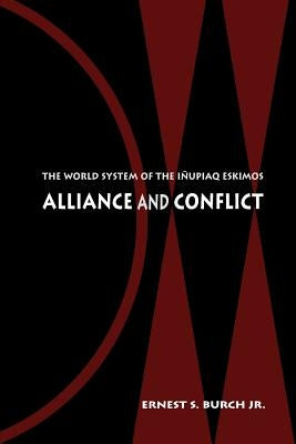 Alliance and Conflict: The World System of the Inupiaq Eskimos Paperback University of Nebraska Press