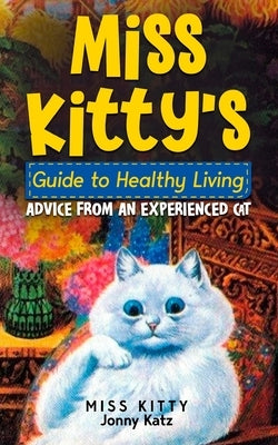 Miss Kitty's Guide to Healthy Living: Advice from an Experienced Cat Paperback Old Town Publishing