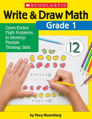 Write & Draw Math: Grade 1: Open-Ended Math Problems to Develop Flexible Thinking Skills Paperback Scholastic Teaching Resources