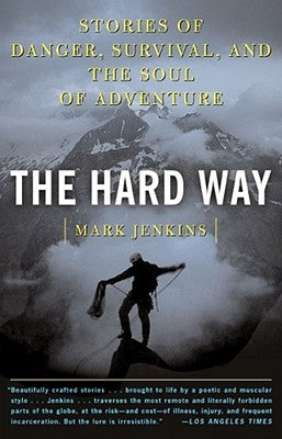 The Hard Way: Stories of Danger, Survival, and the Soul of Adventure Paperback Simon & Schuster