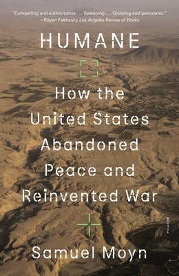 Humane: How the United States Abandoned Peace and Reinvented War Paperback Picador USA