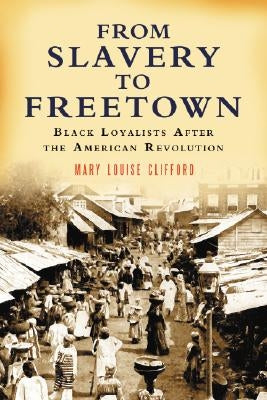 From Slavery to Freetown: Black Loyalists After the American Revolution Paperback McFarland and Company, Inc.