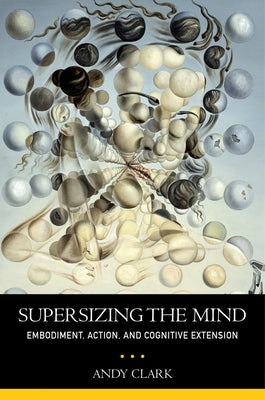 Supersizing the Mind: Embodiment, Action, and Cognitive Extension Paperback Oxford University Press, USA