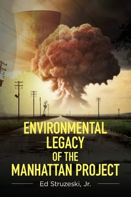 Environmental Legacy of the Manhattan Project Paperback Palmetto Publishing