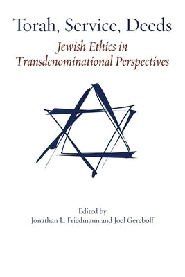 Torah, Service, Deeds: Jewish Ethics in Transdenominational Perspectives Paperback Ben Yehuda Press