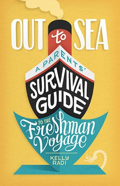 Out to Sea: A Parents' Survival Guide to the Freshman Voyage by Radi, Kelly