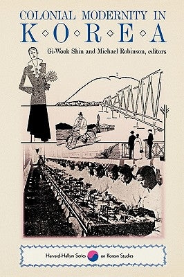 Colonial Modernity in Korea Paperback Harvard University Press
