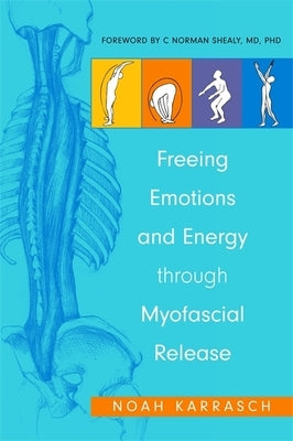 Freeing Emotions and Energy Through Myofascial Release by Karrasch, Noah
