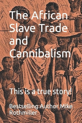 The African Slave Trade and Cannibalism: This is a true story! Paperback Independently Published