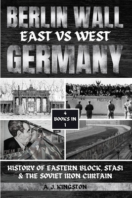 Berlin Wall: History Of Eastern Block, Stasi & The Soviet Iron Curtain Paperback Pastor Publishing Ltd