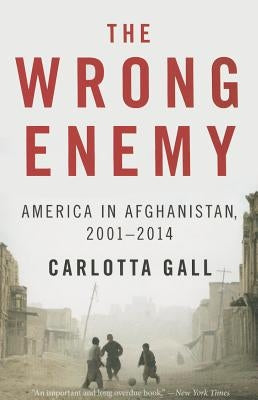 The Wrong Enemy: America in Afghanistan, 2001-2014 Paperback Mariner Books