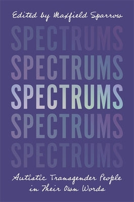 Paperback of "Spectrums: Autistic Transgender People in Their Own Words" showing the cover with title and author details.