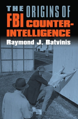 The Origins of FBI Counterintelligence Paperback University Press of Kansas