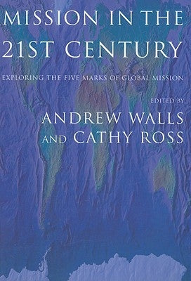 Mission in the Twenty-First Century: Exploring the Five Marks of Global Mission Orbis Books