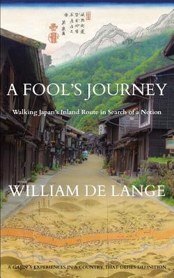 A Fool's Journey: Walking Japan's Inland Route in Search of a Notion Paperback Toyo Press