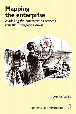 Mapping the Enterprise: Modelling the Enterprise as Services with the Enterprise Canvas Paperback Tetradian