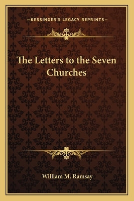 The Letters to the Seven Churches Paperback Kessinger Publishing