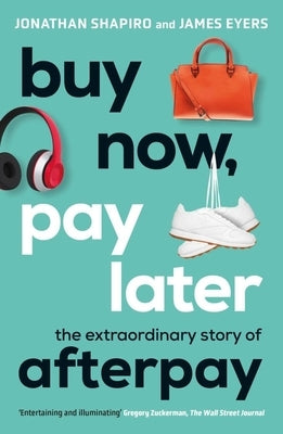 Buy Now, Pay Later: The Extraordinary Story of Afterpay Paperback Allen & Unwin