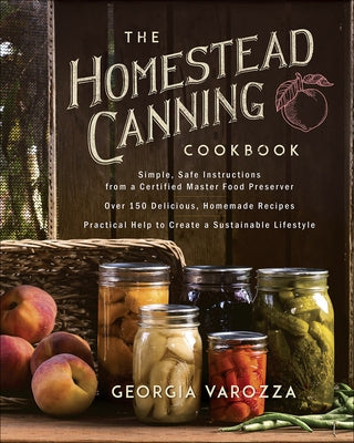 Paperback Homestead Canning Cookbook by Ten Peaks Press featuring recipes and safe canning instructions from a master food preserver.