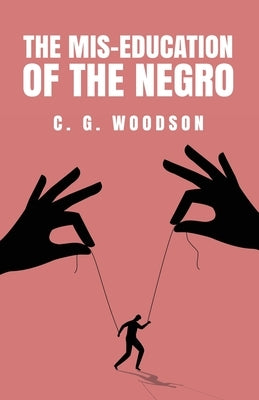 The Mis-Education of the Negro: Carter Godwin Woodson Paperback Lushena Books