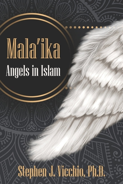 Mala'ika - Angels in Islam by Vicchio, Stephen J.