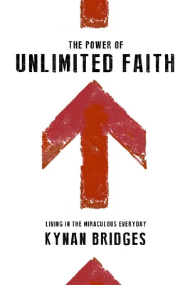 The Power of Unlimited Faith: Living in the Miraculous Everyday Paperback Destiny Image Incorporated