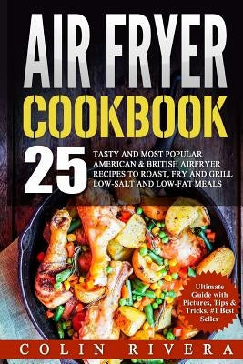 Air Fryer Recipes: 25 Tasty and Most Popular American & British Airfryer Recipes Paperback Createspace Independent Publishing Platform