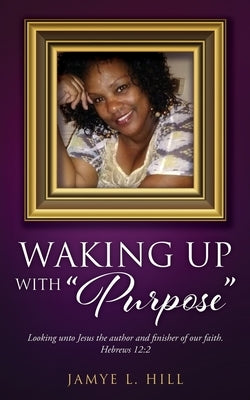 Waking up with Purpose Xulon Press