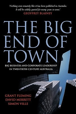 The Big End of Town: Big Business and Corporate Leadership in Twentieth-Century Australia Paperback Cambridge University Press