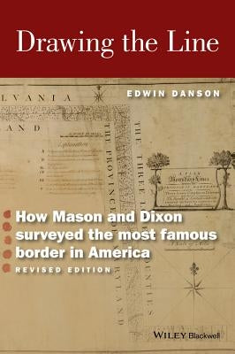 Drawing the Line: How Mason and Dixon Surveyed the Most Famous Border in America Paperback Wiley-Blackwell