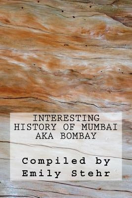Interesting History of Mumbai aka Bombay Paperback Createspace Independent Publishing Platform